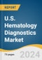 U.S. Hematology Diagnostics Market Size, Share & Trends Analysis Report by Product (Instrument, Consumable), Test Type, End-use (Hospital, Diagnostic Lab), Region, and Segment Forecasts, 2024-2030 - Product Thumbnail Image