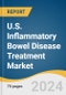 U.S. Inflammatory Bowel Disease Treatment Market Size, Share & Trends Analysis Report by Type, Drug Class, Route Of Administration, Distribution Channel, Region, and Segment Forecasts, 2024-2030 - Product Image