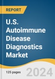 U.S. Autoimmune Disease Diagnostics Market Size, Share & Trends Analysis Report by Type (Systemic Autoimmune Disease Diagnostics, Localized Autoimmune Disease Diagnostics), Test Type, End-use, and Segment Forecasts, 2024-2030- Product Image