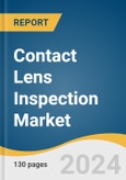 Contact Lens Inspection Market Size, Share & Trends Analysis Report, Type (Manual, Semiautomatic, Fully-automatic), Application (Disposable, Dry Lens In The Shell), Region, and Segment Forecasts, 2024-2030- Product Image