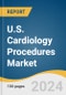 U.S. Cardiology Procedures Market Size, Share & Trends Analysis Report by Procedures (Interventional Procedures, Peripheral Vascular Procedures, Heart Rhythm Management Procedures), and Segment Forecasts, 2024-2030 - Product Image