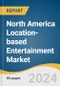 North America Location-based Entertainment Market Size, Share & Trends Analysis Report by Component, End-use (Amusement Park, Arcade Studios, 4D Films), Technology, Country, and Segment Forecasts, 2024-2030 - Product Thumbnail Image