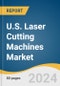 U.S. Laser Cutting Machines Market Size, Share & Trends Analysis Report by Process (Fusion Cutting, Flame Cutting, Sublimation Cutting), Power (Low Power, High Power), End-use, Type, and Segment Forecasts, 2024-2030 - Product Thumbnail Image