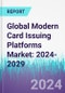 Global Modern Card Issuing Platforms Market: 2024-2029 - Product Thumbnail Image