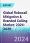 Global Robocall Mitigation & Branded Calling Market: 2024-2029 - Product Image
