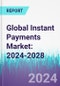 Global Instant Payments Market: 2024-2028 - Product Thumbnail Image
