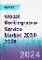 Global Banking-as-a-Service Market: 2024-2028 - Product Image