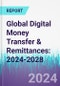 Global Digital Money Transfer & Remittances: 2024-2028 - Product Thumbnail Image