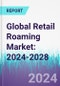 Global Retail Roaming Market: 2024-2028 - Product Thumbnail Image