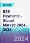B2B Payments - Global Market: 2024-2028 - Product Image