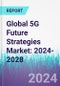 Global 5G Future Strategies Market: 2024-2028 - Product Thumbnail Image