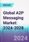 Global A2P Messaging Market: 2024-2028 - Product Thumbnail Image
