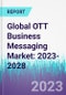 Global OTT Business Messaging Market: 2023-2028 - Product Thumbnail Image