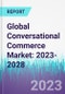 Global Conversational Commerce Market: 2023-2028 - Product Image