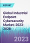 Global Industrial Endpoint Cybersecurity Market: 2023-2028 - Product Thumbnail Image
