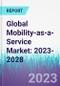 Global Mobility-as-a-Service Market: 2023-2028 - Product Image