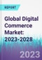 Global Digital Commerce Market: 2023-2028 - Product Image