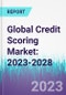 Global Credit Scoring Market: 2023-2028 - Product Image