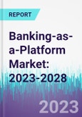 Banking-as-a-Platform Market: 2023-2028- Product Image