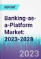 Banking-as-a-Platform Market: 2023-2028 - Product Thumbnail Image