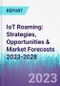 IoT Roaming: Strategies, Opportunities & Market Forecasts 2023-2028 - Product Thumbnail Image