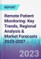 Remote Patient Monitoring: Key Trends, Regional Analysis & Market Forecasts 2023-2027 - Product Thumbnail Image