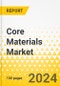 Core Materials Market - A Global and Regional Analysis: Focus on End-use Industry, Type, and Region - Analysis and Forecast, 2024-2034 - Product Image