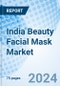 India Beauty Facial Mask Market (2024-2030) Outlook, Revenue, Industry, Size, Analysis, Trends, Share, Companies, Forecast, Value, Growth - Product Thumbnail Image