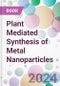 Plant Mediated Synthesis of Metal Nanoparticles - Product Thumbnail Image