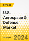 U.S. Aerospace & Defense Market - Top 5 A&D Primes - Annual Strategy Dossier - 2024 - Boeing, Lockheed Martin, Northrop Grumman, General Dynamics, RTX- Product Image
