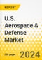 U.S. Aerospace & Defense Market - Top 5 A&D Primes - Annual Strategy Dossier - 2024 - Boeing, Lockheed Martin, Northrop Grumman, General Dynamics, RTX - Product Image
