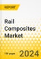 Rail Composites Market - A Global and Regional Analysis: Focus on Application, Fiber Type, Resin Type, and Region - Analysis and Forecast, 2024-2034 - Product Thumbnail Image