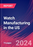 Watch Manufacturing in the US - Industry Market Research Report- Product Image