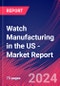 Watch Manufacturing in the US - Industry Market Research Report - Product Thumbnail Image