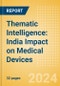Thematic Intelligence: India Impact on Medical Devices (2024) - Product Image