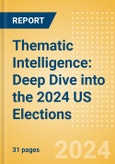 Thematic Intelligence: Deep Dive into the 2024 US Elections- Product Image