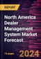North America Dealer Management System Market Forecast to 2030 - Regional Analysis - by Deployment and Equipment Type - Product Thumbnail Image