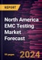 North America EMC Testing Market Forecast to 2030 - Regional Analysis - by Offering, Service Type, and End Use - Product Image