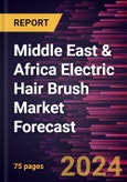 Middle East & Africa Electric Hair Brush Market Forecast to 2030 - Regional Analysis - By Product Type (Round Brush and Flat Brush), Category (Men, Women, and Unisex), and Distribution Channel (Supermarkets and Hypermarkets, Specialty Stores, Online Retail, and Others)- Product Image