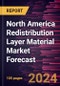 North America Redistribution Layer Material Market Forecast to 2030 - Regional Analysis - By Type } - Product Thumbnail Image