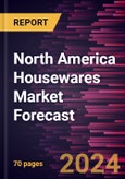 North America Housewares Market Forecast to 2030 - Regional Analysis - by Product Type (Cookware and Bakeware, Tableware, Kitchen Appliances, Bathroom Essentials, and Others) and Distribution Channel (Supermarkets and Hypermarkets, Specialty Stores, Online Retail, and Others)- Product Image