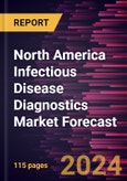 North America Infectious Disease Diagnostics Market Forecast to 2030 - Regional Analysis - By Product, Technology, Application Type, Testing Type, and End User- Product Image