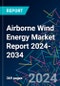 Airborne Wind Energy Market Report 2024-2034 - Product Thumbnail Image