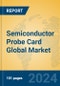 Semiconductor Probe Card Global Market Insights 2024, Analysis and Forecast to 2029, by Manufacturers, Regions, Technology, Application, Product Type - Product Image
