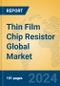 Thin Film Chip Resistor Global Market Insights 2024, Analysis and Forecast to 2029, by Manufacturers, Regions, Technology, Application - Product Image