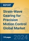 Strain-Wave Gearing for Precision Motion Control Global Market Insights 2024, Analysis and Forecast to 2029, by Manufacturers, Regions, Technology, Application, Product Type - Product Image