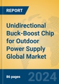 Unidirectional Buck-Boost Chip for Outdoor Power Supply Global Market Insights 2024, Analysis and Forecast to 2029, by Manufacturers, Regions, Technology, Application, Product Type- Product Image