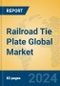 Railroad Tie Plate Global Market Insights 2024, Analysis and Forecast to 2029, by Manufacturers, Regions, Technology, Application, Product Type - Product Image