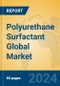 Polyurethane Surfactant Global Market Insights 2024, Analysis and Forecast to 2029, by Manufacturers, Regions, Technology, Application - Product Image