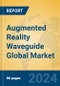 Augmented Reality Waveguide Global Market Insights 2024, Analysis and Forecast to 2029, by Manufacturers, Regions, Technology, Application, Product Type - Product Image